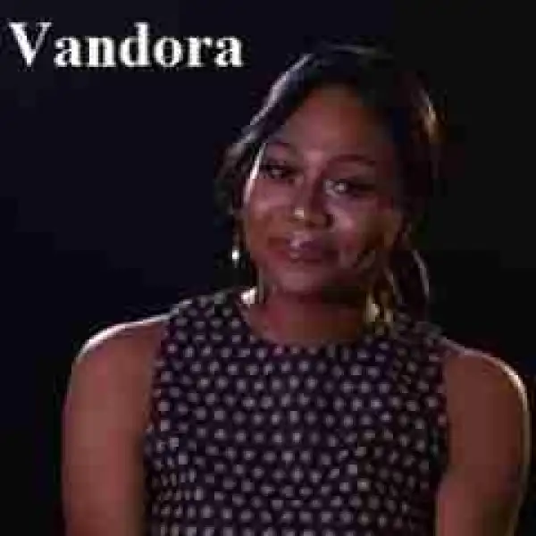 Meet Bbnaija 2018 Housemate Vandora Olu Vanessa |biography & History